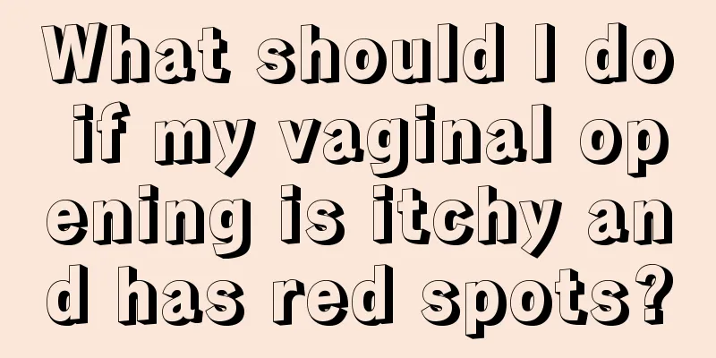 What should I do if my vaginal opening is itchy and has red spots?