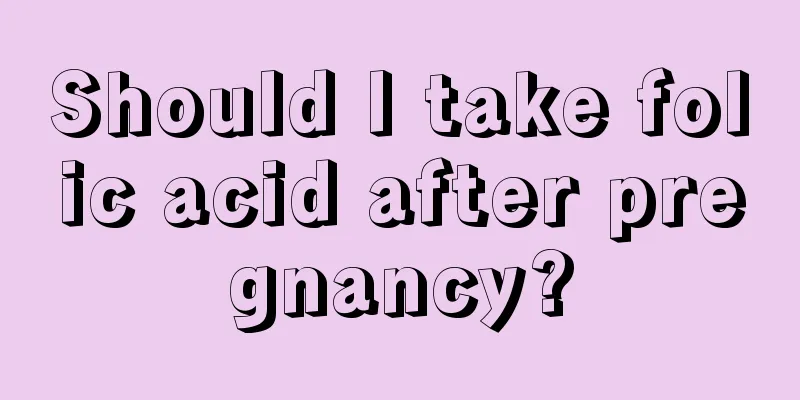 Should I take folic acid after pregnancy?