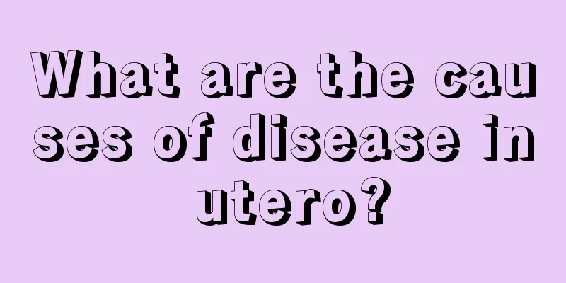 What are the causes of disease in utero?