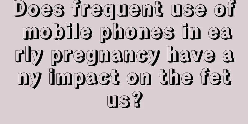 Does frequent use of mobile phones in early pregnancy have any impact on the fetus?