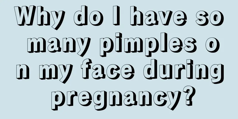 Why do I have so many pimples on my face during pregnancy?