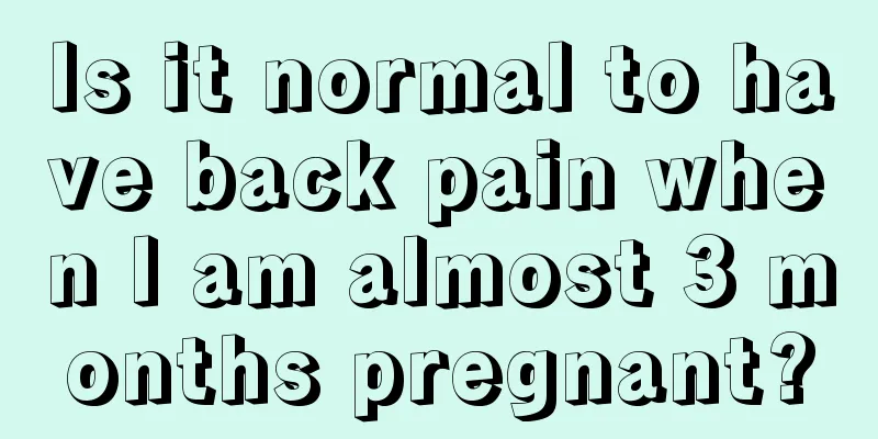 Is it normal to have back pain when I am almost 3 months pregnant?