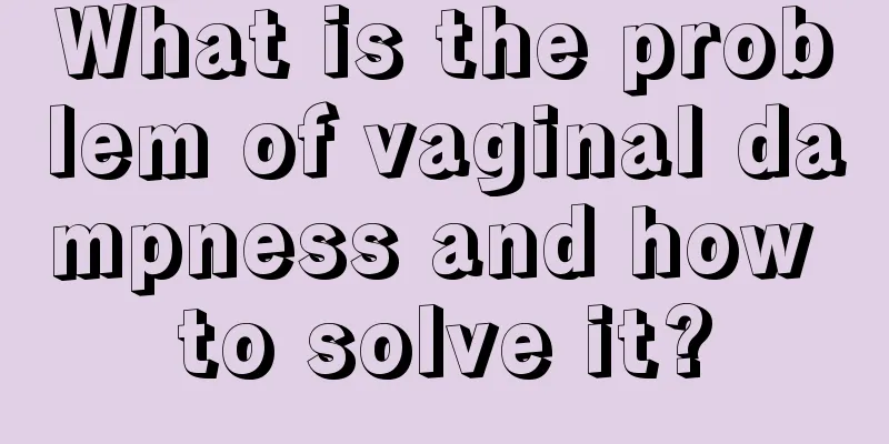 What is the problem of vaginal dampness and how to solve it?