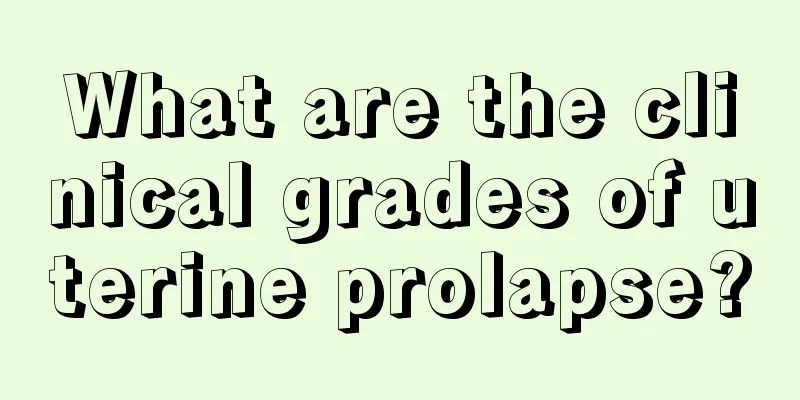 What are the clinical grades of uterine prolapse?