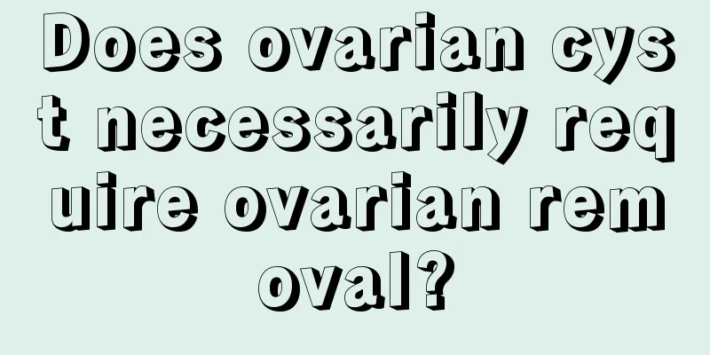 Does ovarian cyst necessarily require ovarian removal?