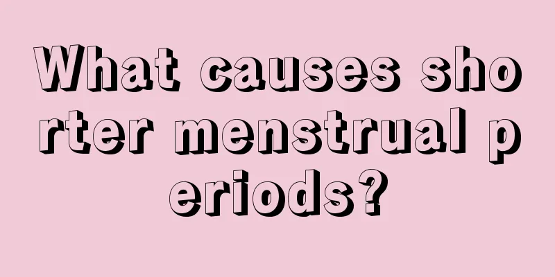 What causes shorter menstrual periods?