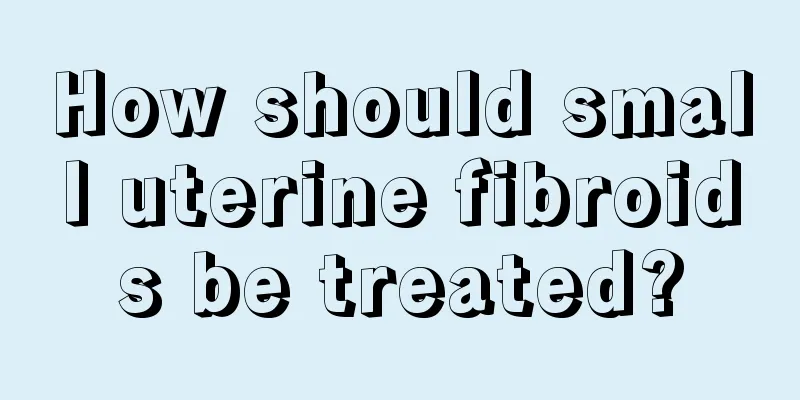 How should small uterine fibroids be treated?