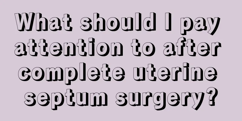 What should I pay attention to after complete uterine septum surgery?