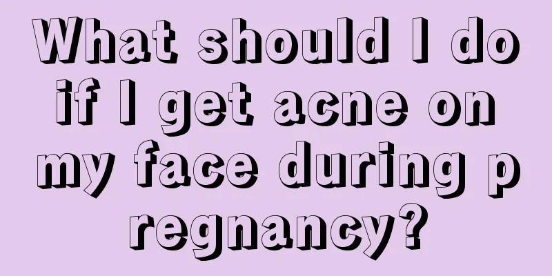 What should I do if I get acne on my face during pregnancy?