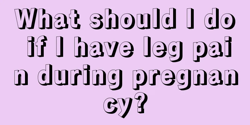 What should I do if I have leg pain during pregnancy?