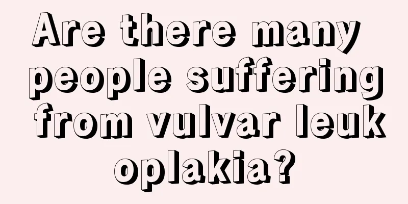 Are there many people suffering from vulvar leukoplakia?