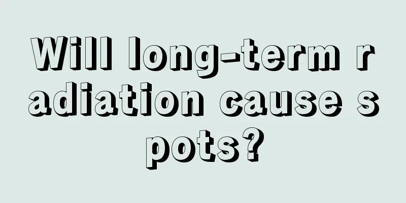 Will long-term radiation cause spots?