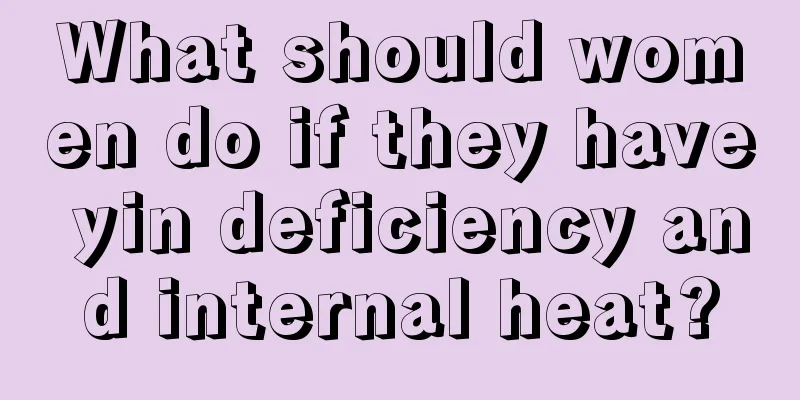 What should women do if they have yin deficiency and internal heat?