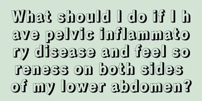 What should I do if I have pelvic inflammatory disease and feel soreness on both sides of my lower abdomen?