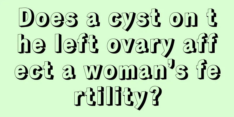 Does a cyst on the left ovary affect a woman’s fertility?