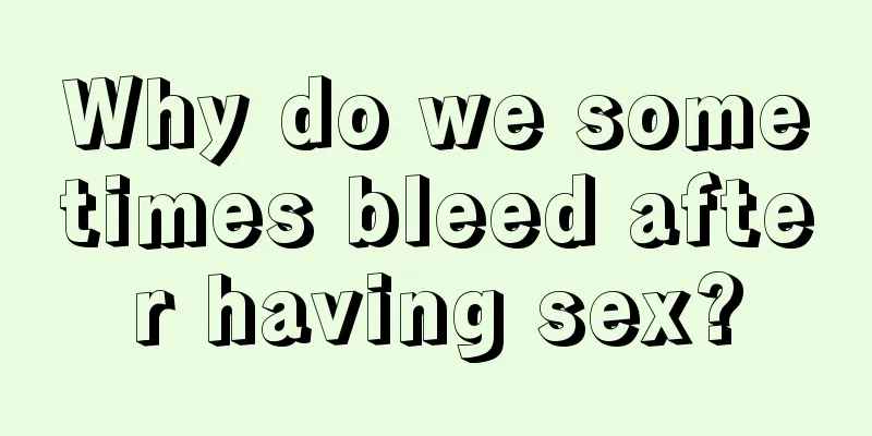 Why do we sometimes bleed after having sex?