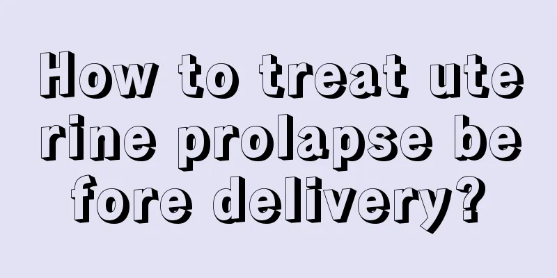 How to treat uterine prolapse before delivery?