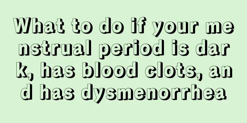 What to do if your menstrual period is dark, has blood clots, and has dysmenorrhea