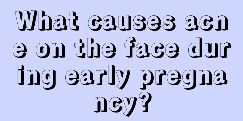 What causes acne on the face during early pregnancy?