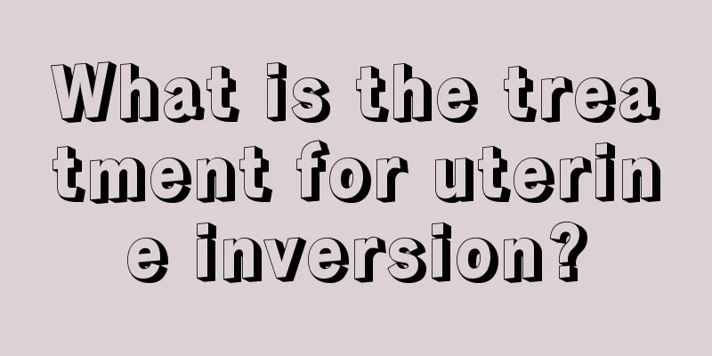 What is the treatment for uterine inversion?