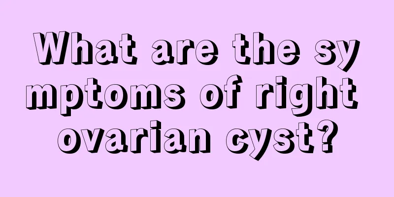 What are the symptoms of right ovarian cyst?