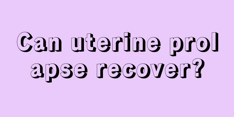 Can uterine prolapse recover?