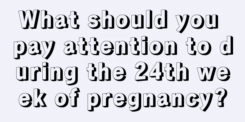 What should you pay attention to during the 24th week of pregnancy?