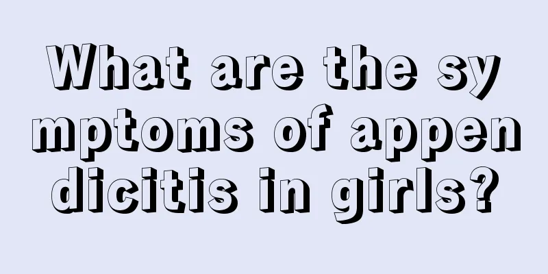 What are the symptoms of appendicitis in girls?