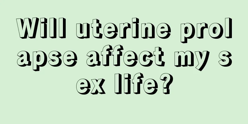 Will uterine prolapse affect my sex life?