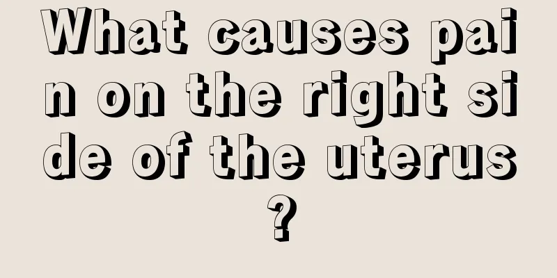 What causes pain on the right side of the uterus?