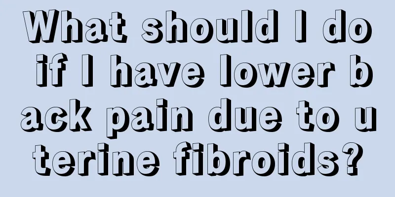 What should I do if I have lower back pain due to uterine fibroids?