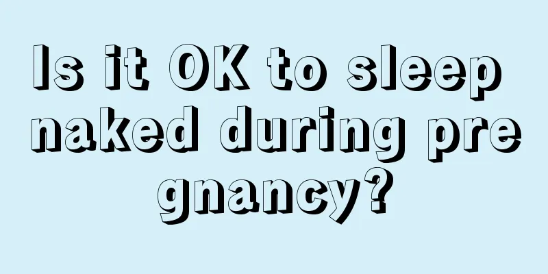 Is it OK to sleep naked during pregnancy?