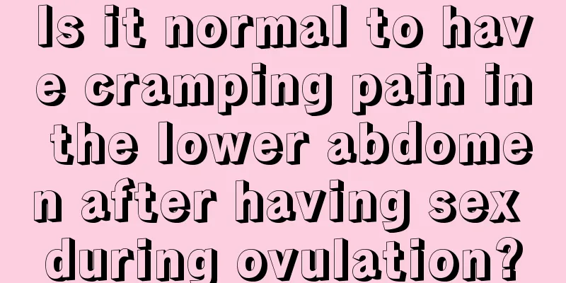 Is it normal to have cramping pain in the lower abdomen after having sex during ovulation?