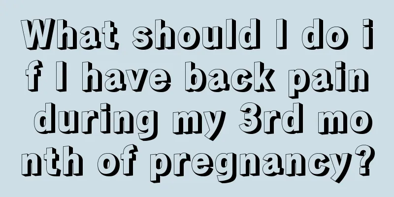 What should I do if I have back pain during my 3rd month of pregnancy?