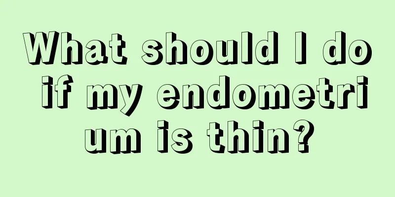 What should I do if my endometrium is thin?