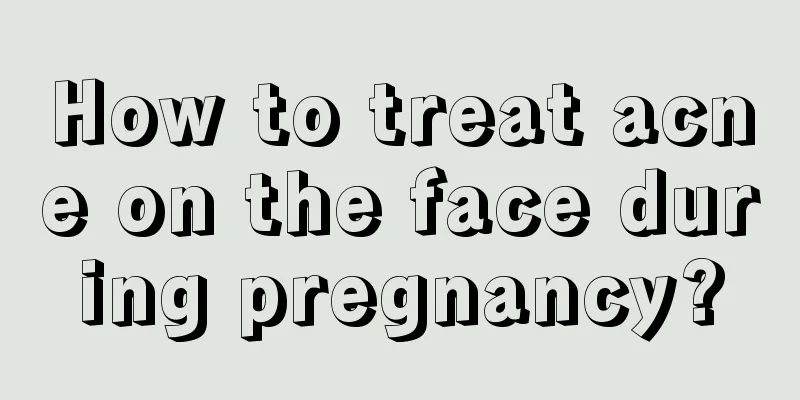 How to treat acne on the face during pregnancy?