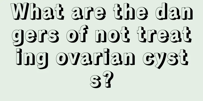 What are the dangers of not treating ovarian cysts?