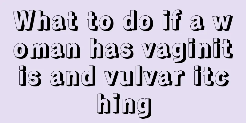 What to do if a woman has vaginitis and vulvar itching