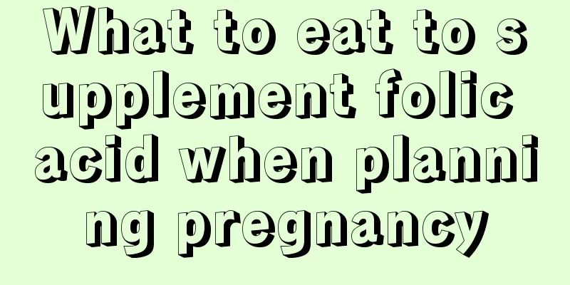 What to eat to supplement folic acid when planning pregnancy