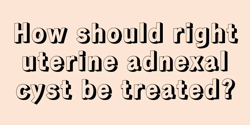 How should right uterine adnexal cyst be treated?