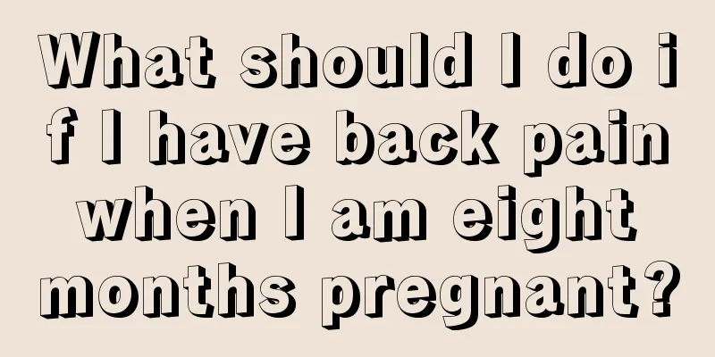 What should I do if I have back pain when I am eight months pregnant?