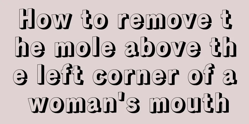 How to remove the mole above the left corner of a woman's mouth