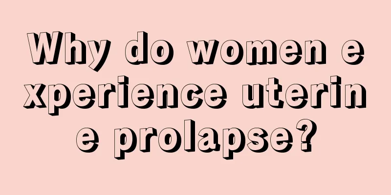 Why do women experience uterine prolapse?