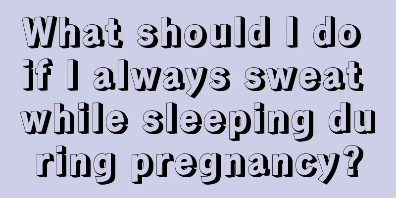 What should I do if I always sweat while sleeping during pregnancy?