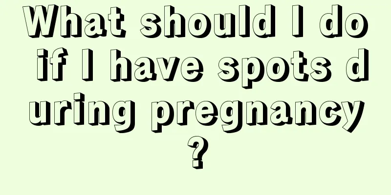 What should I do if I have spots during pregnancy?