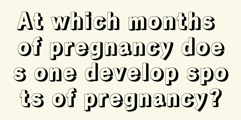 At which months of pregnancy does one develop spots of pregnancy?