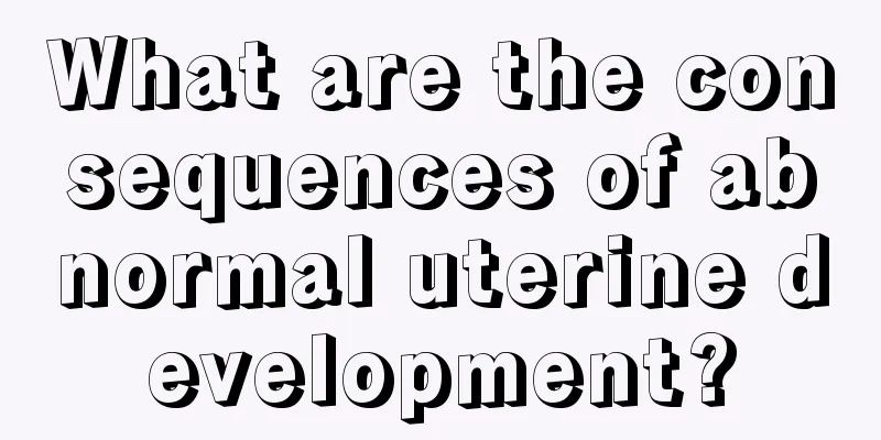 What are the consequences of abnormal uterine development?