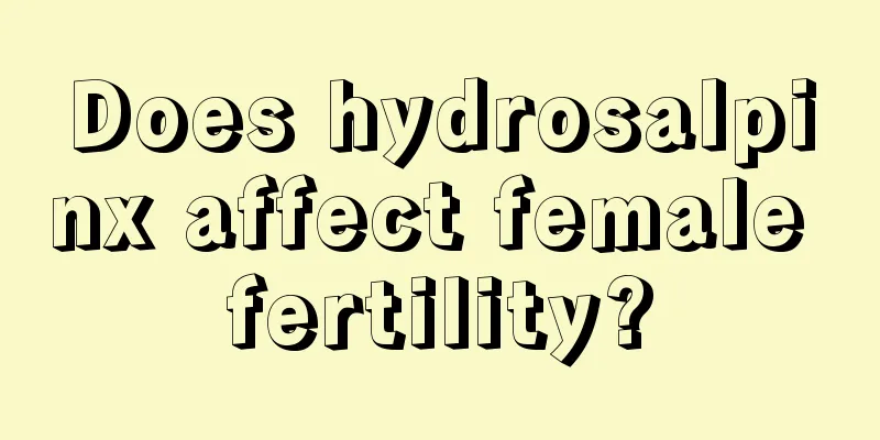 Does hydrosalpinx affect female fertility?