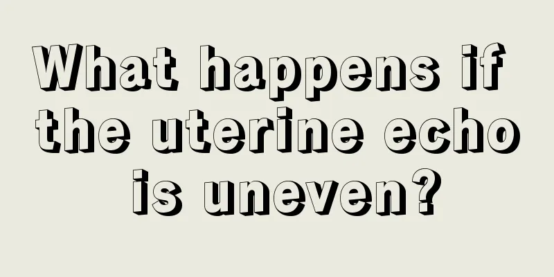 What happens if the uterine echo is uneven?