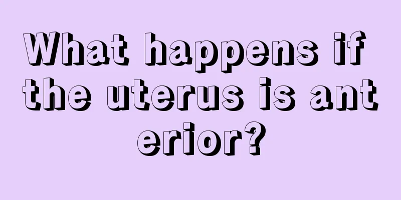 What happens if the uterus is anterior?